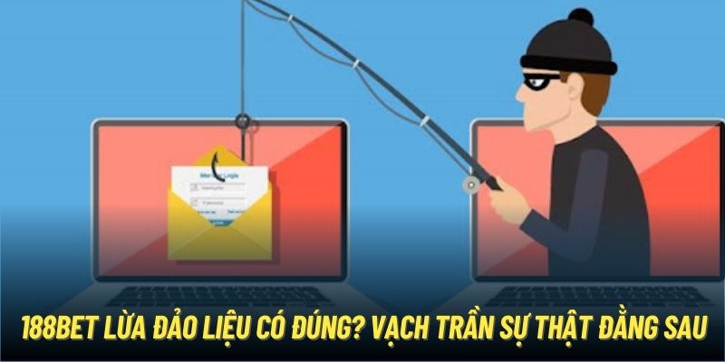 188Bet Lừa Đảo Liệu Có Đúng? Vạch Trần Sự Thật Đằng Sau