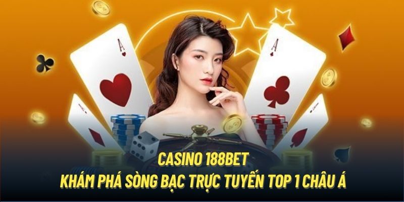 Casino 188Bet - Khám Phá Sòng Bạc Trực Tuyến Top 1 Châu Á