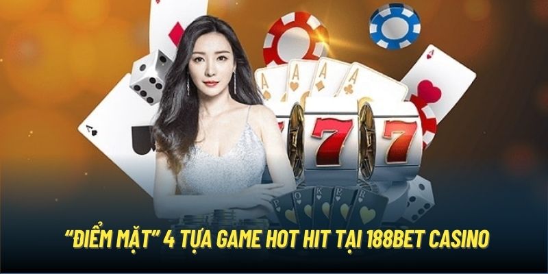 “Điểm mặt” 4 tựa game hot hit tại 188Bet Casino