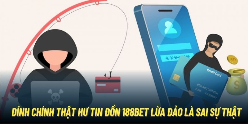 Đính chính thật hư tin đồn 188Bet lừa đảo là sai sự thật