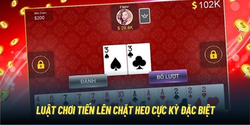 Luật chơi Tiến lên chặt heo cực kỳ đặc biệt