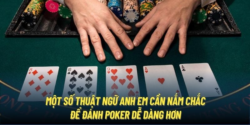 Một số thuật ngữ anh em cần nắm chắc để đánh Poker dễ dàng hơn