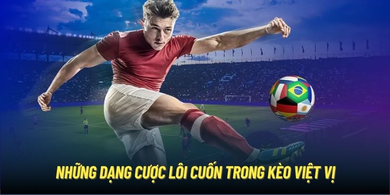 Những dạng cược lôi cuốn trong kèo việt vị