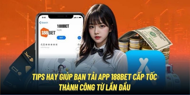 Tips hay giúp bạn tải app 188Bet cấp tốc, thành công từ lần đầu