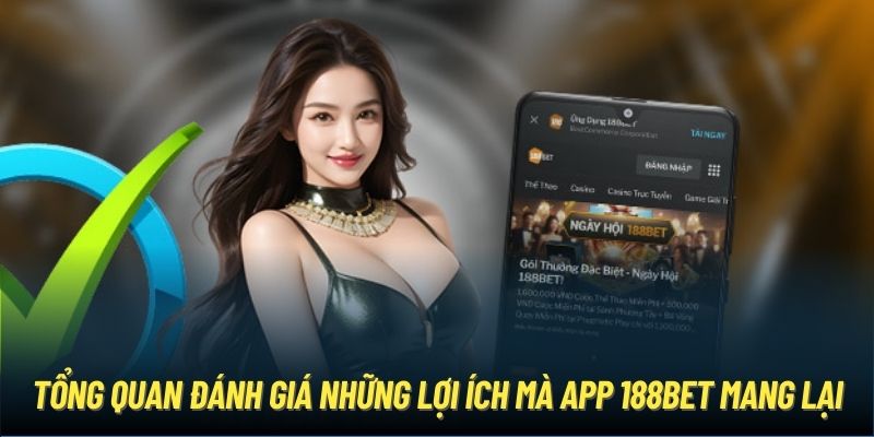 Tổng quan đánh giá những lợi ích mà app 188Bet mang lại