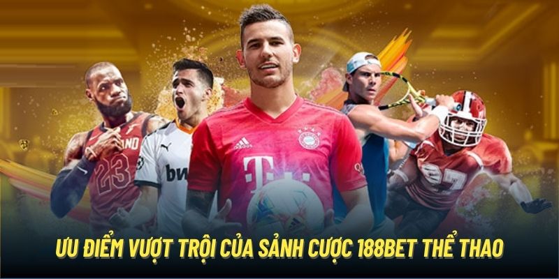 Ưu điểm vượt trội của sảnh cược 188Bet thể thao