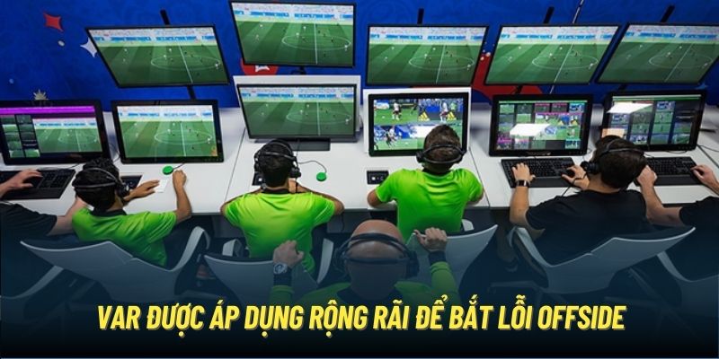 VAR được áp dụng rộng rãi để bắt lỗi offside