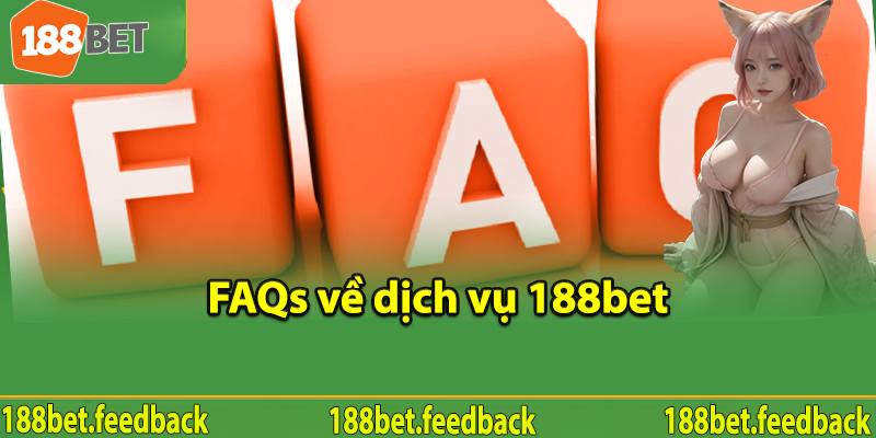 FAQs về dịch vụ 188bet